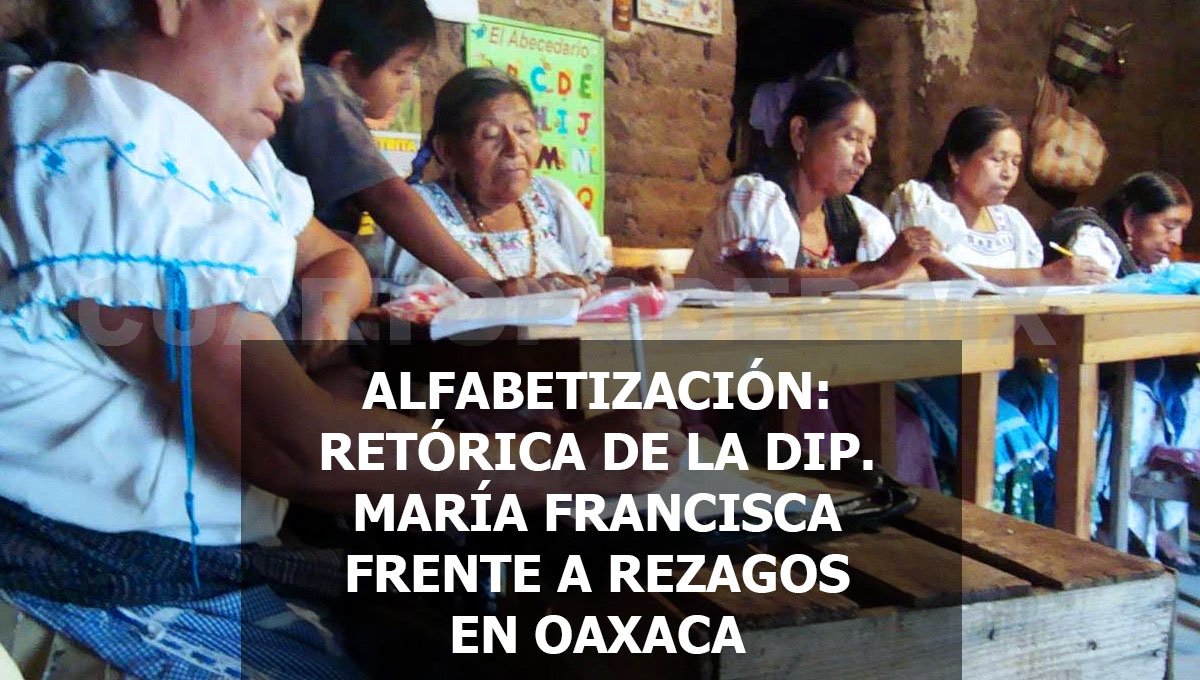 ALFABETIZACIÓN: RETÓRICA DE LA DIPUTADA MARÍA FRANCISCA FRENTE A REZAGOS EN OAXACA