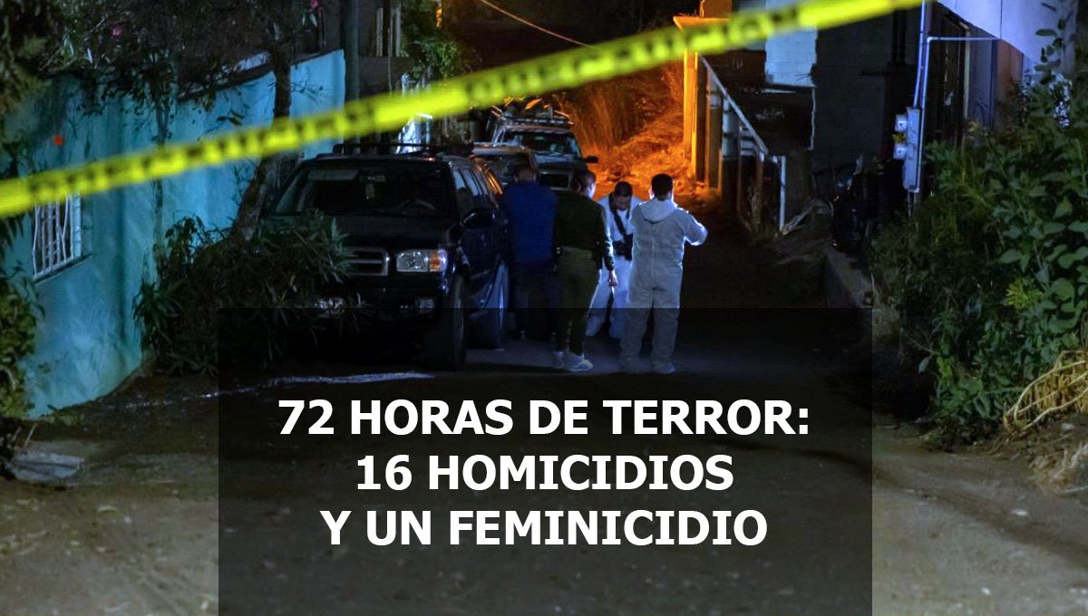 72 HORAS DE TERROR: 16 HOMICIDIOS Y UN FEMINICIDIO EN TIJUANA