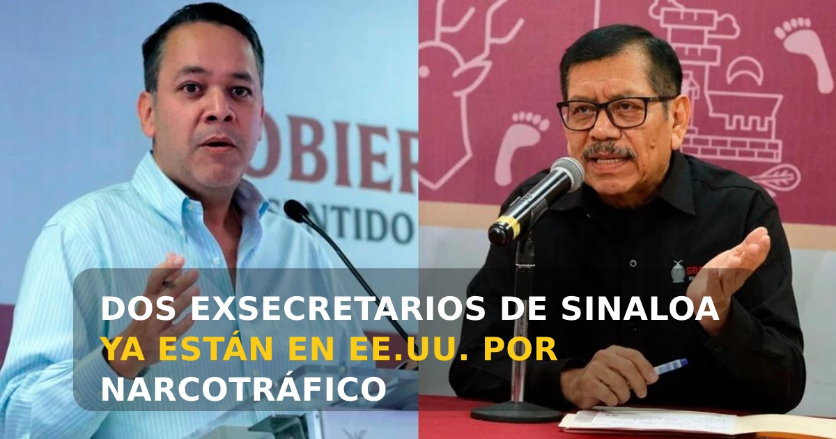 Dos exsecretarios de Sinaloa acusados de narcotráfico fueron extraditados a Estados Unidos