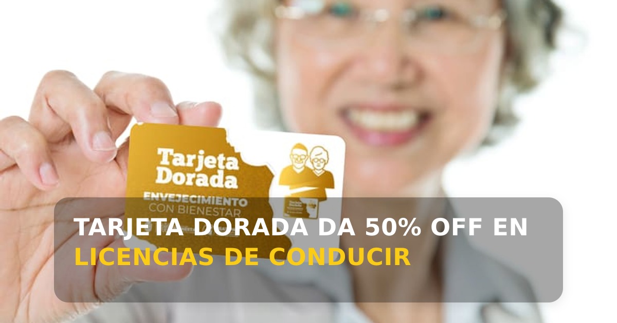 Tarjeta Dorada Bienestar ofrece 50% de descuento en licencias de conducir