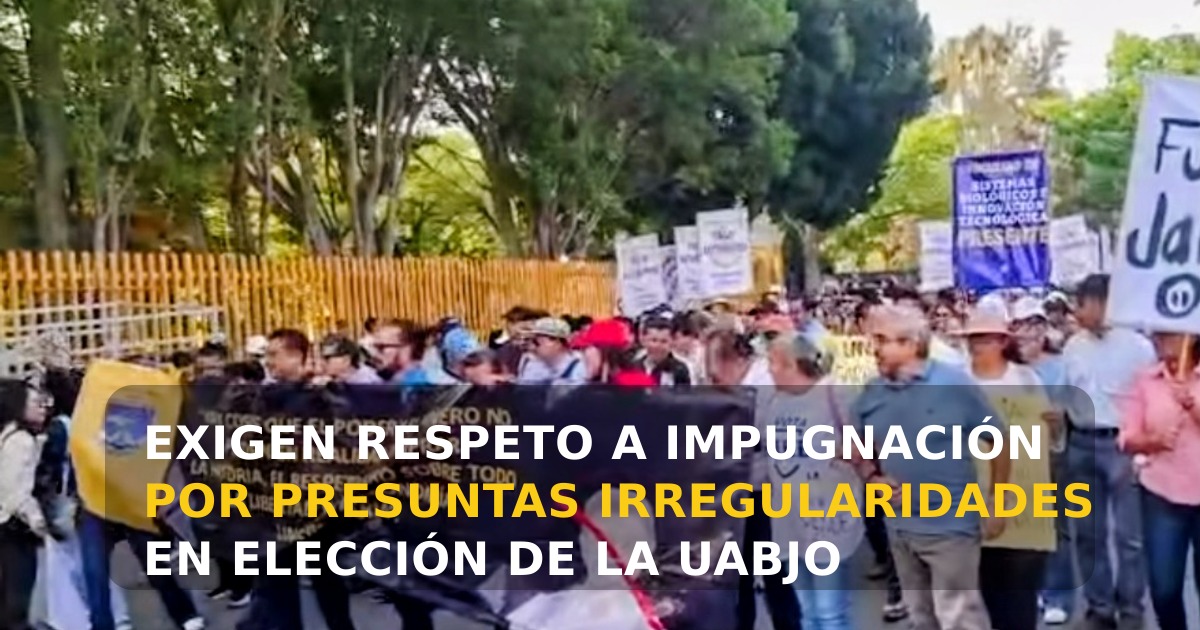 Exigen respeto a impugnación por presuntas irregularidades en elección de la UABJO