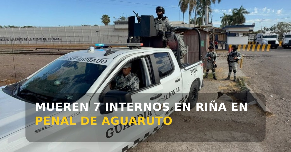 Siete internos mueren en enfrentamiento dentro del penal de Aguaruto, Sinaloa