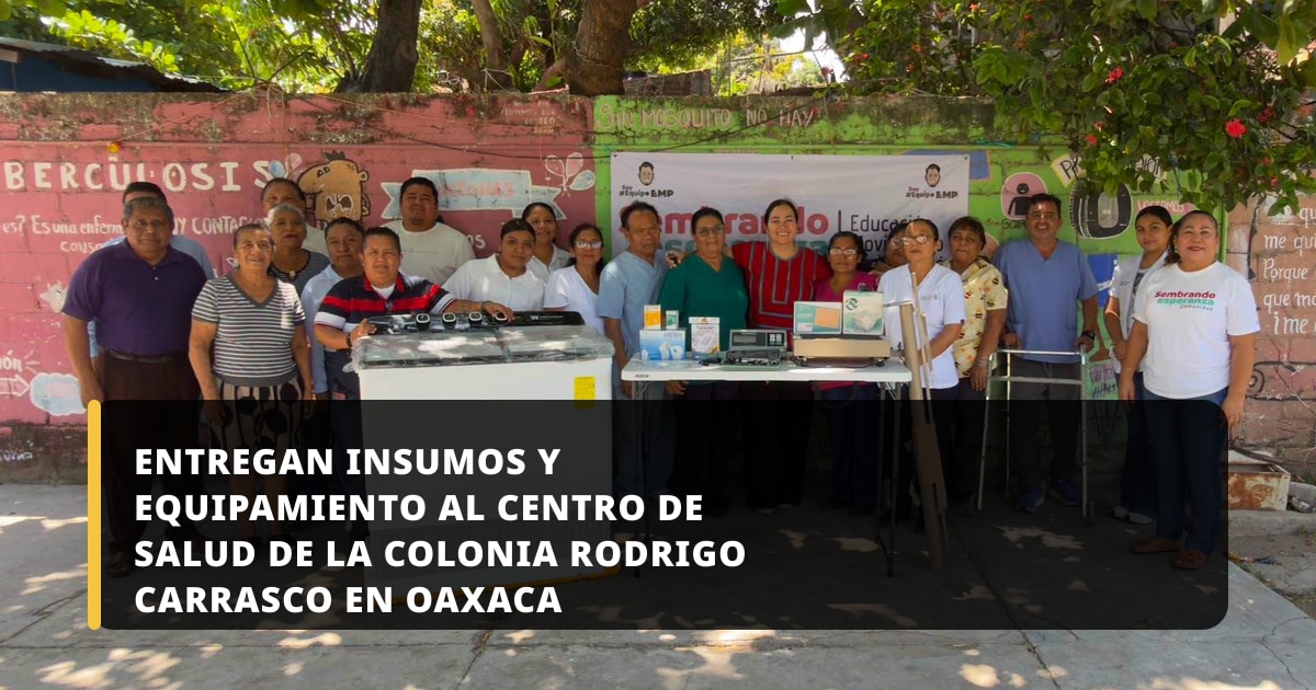 Entregan insumos y equipamiento al centro de salud de la colonia Rodrigo Carrasco en Oaxaca