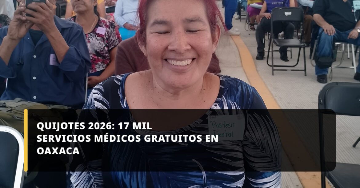 Jornada Médica Quijotes 2026 brindó más de 17 mil servicios gratuitos en Oaxaca