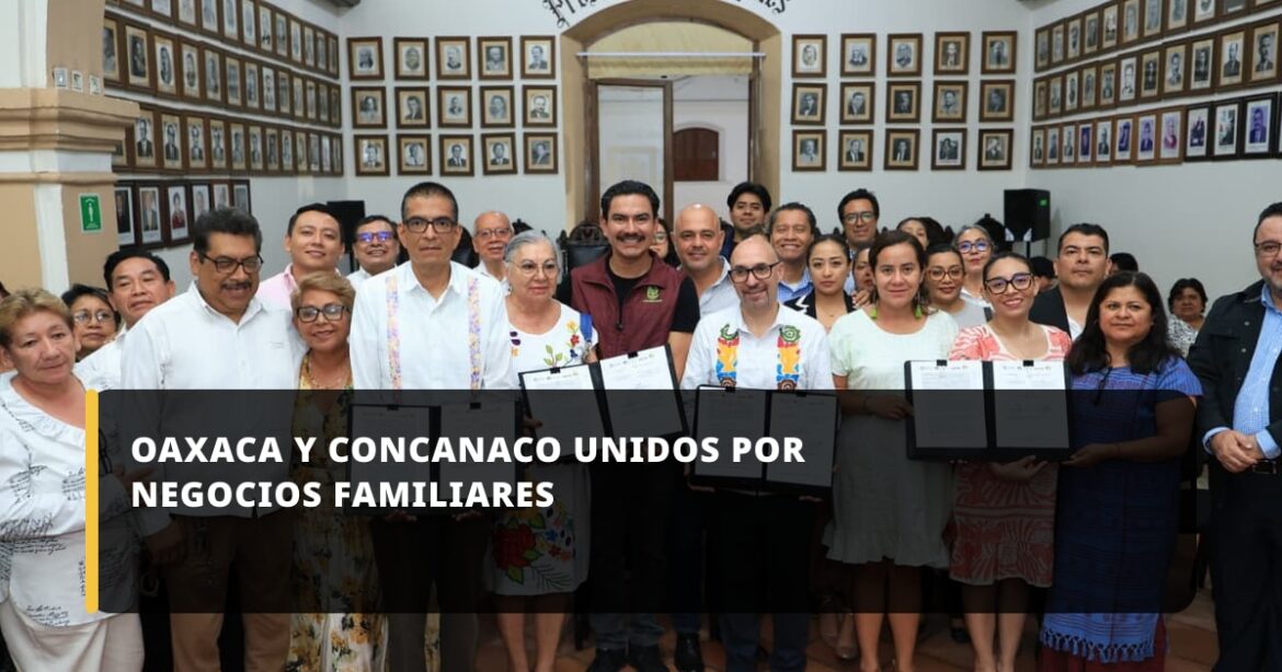 Oaxaca de Juárez se integra al Pacto Nacional para fortalecer negocios familiares con CONCANACO SERVYTUR
