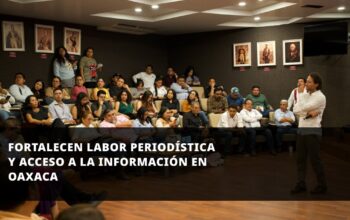 Fortalecen labor periodística y acceso a la información en Oaxaca
