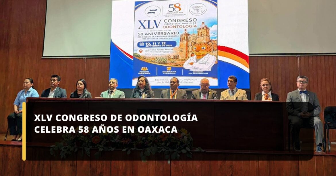Oaxaca fue sede del XLV Congreso Interdisciplinario de Odontología en su 58 aniversario