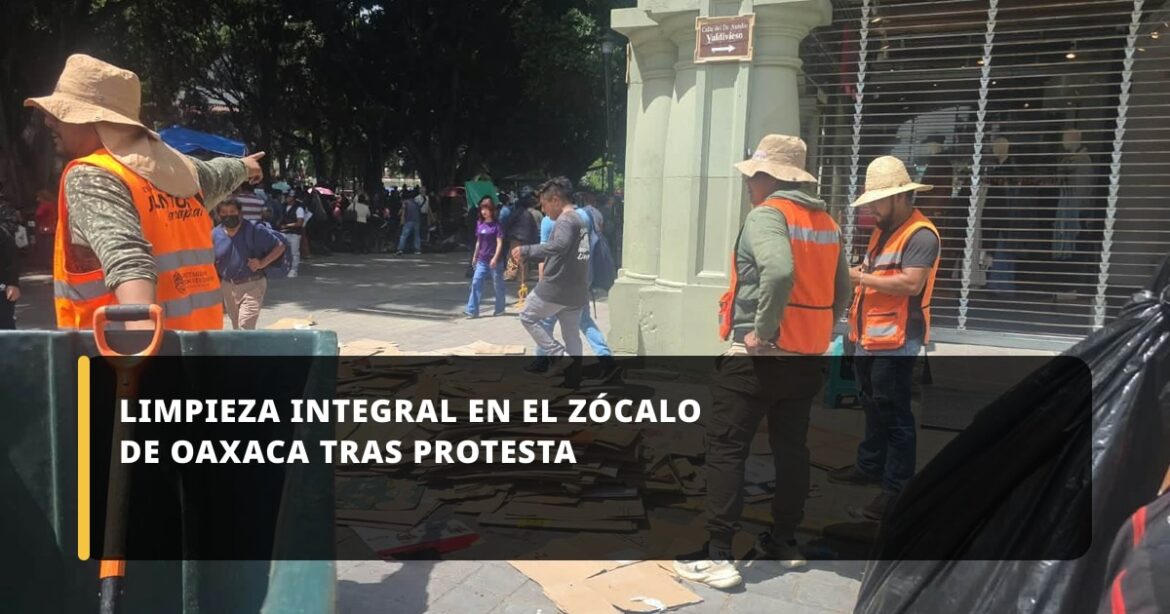 Gobierno Municipal refuerza limpieza en el Zócalo tras manifestación en Oaxaca de Juárez