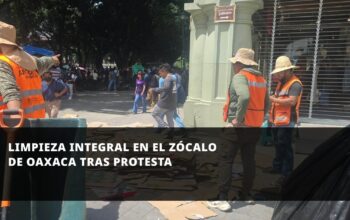 Limpieza integral en el Zócalo de Oaxaca tras protesta