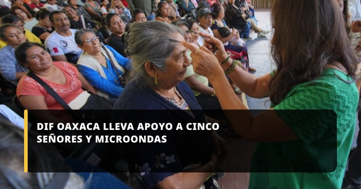 DIF Oaxaca impulsa bienestar en Cinco Señores y colonia Microondas con apoyos alimentarios y de movilidad