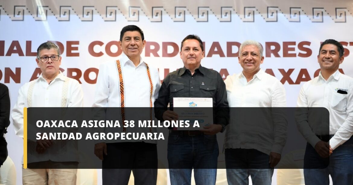 Oaxaca destina 38 millones a sanidad agropecuaria durante 2026
